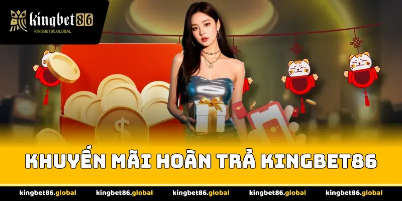 Khuyến Mãi Hoàn Trả Kingbet86
